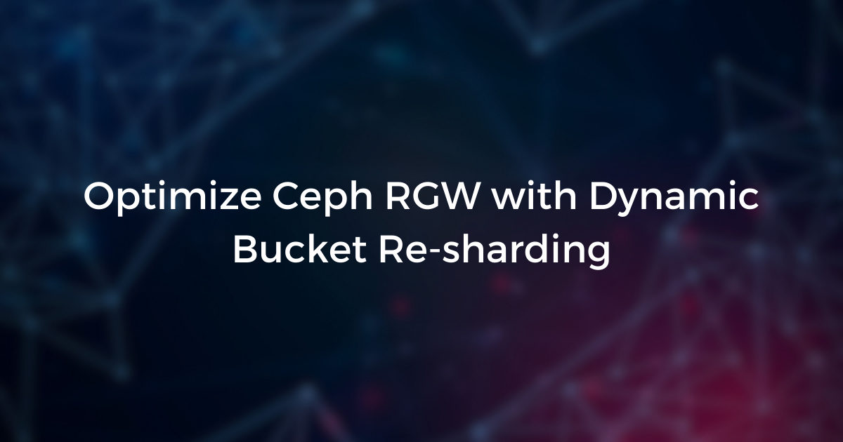 Optimize Ceph RGW with Dynamic Bucket Re-sharding