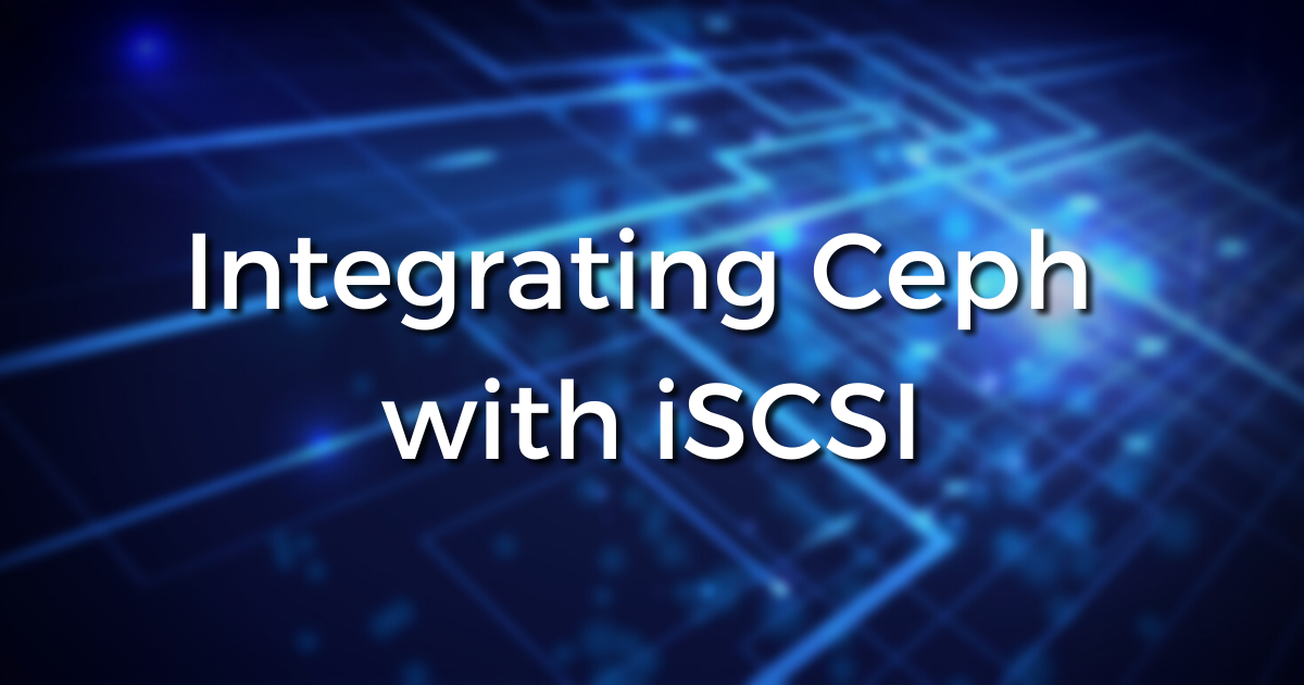 Integrating Ceph with iSCSI: The Essentials