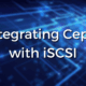 Integrating Ceph with iSCSI