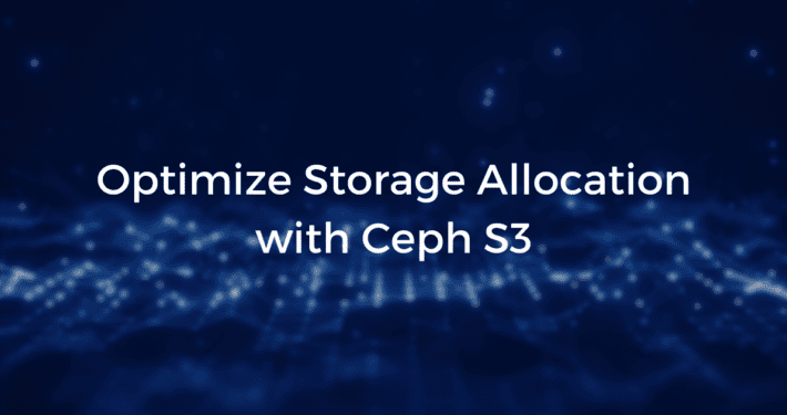 Optimize Storage Allocation with Ceph S3